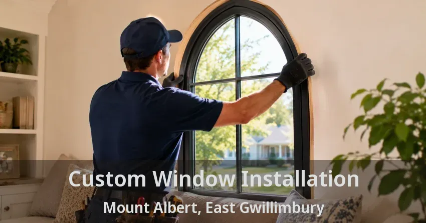 Custom Window Installation Mount Albert, East Gwillimbury - ON