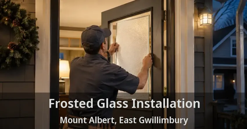 Frosted Glass Installation Mount Albert, East Gwillimbury - ON