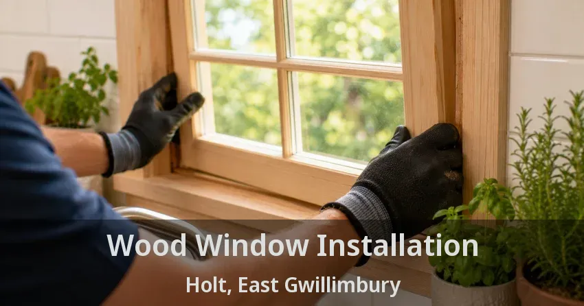 Wood Window Installation Holt, East Gwillimbury - ON